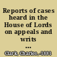 Reports of cases heard in the House of Lords on appeals and writs of error and decided during the sessions ... /
