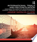 International trials and reconciliation : assessing the impact of the international criminal tribunal for the former Yugoslavia /