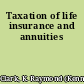 Taxation of life insurance and annuities