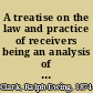 A treatise on the law and practice of receivers being an analysis of and commentaries on the usages and rules of equity pertaining to receivers as established and applied by the courts of the United States and Great Britain; including practice, procedure, pleadings and forms in receivership cases with a carefully prepared chapter on "The Trading with the Enemy Act" as it related to alien property custodians /