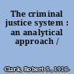 The criminal justice system : an analytical approach /