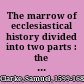 The marrow of ecclesiastical history divided into two parts : the first, containing the life of Our Blessed Lord & Saviour Jesus Christ, with the lives of the ancient fathers, school-men, first-reformers, and modern divines : the second, containing the lives of Christian emperors, kings and sovereign princes : whereunto are added the lives of inferiour Christians, who have lived in these latter centuries : and lastly, are subjoyned the lives of many of those, who by their vertue and valor obtained the sir-name of Great, divers of which, give much light to sundry places of Scripture, especially to the prophecies concerning the four monarchies: together with the lively effigies of the most eminent of them cut in copper /