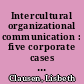 Intercultural organizational communication : five corporate cases in Japan /