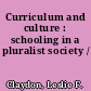 Curriculum and culture : schooling in a pluralist society /