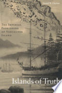 Islands of truth : the imperial fashioning of Vancouver Island /