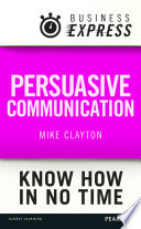 Persuasive communication : convince your audience to consider your ideas and suggestions /