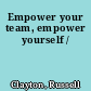 Empower your team, empower yourself /