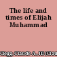 The life and times of Elijah Muhammad