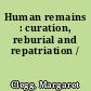 Human remains : curation, reburial and repatriation /