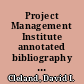 Project Management Institute annotated bibliography of project and team management /