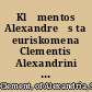 Klēmentos Alexandreōs ta euriskomena Clementis Alexandrini Opera græce et latine quæ extant /