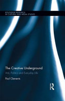 The creative underground : art, politics and everyday life /