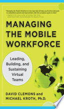 Managing the mobile workforce : leading, building, and sustaining virtual teams /