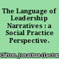 The Language of Leadership Narratives : a Social Practice Perspective.