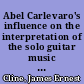Abel Carlevaro's influence on the interpretation of the solo guitar music of Heitor Villa-Lobos /