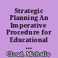 Strategic Planning An Imperative Procedure for Educational Leaders to Employ /