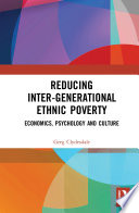 Reducing Inter-generational Ethnic Poverty Economics, Psychology and Culture /