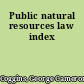 Public natural resources law index