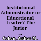 Institutional Administrator or Educational Leader? The Junior College President /