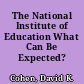 The National Institute of Education What Can Be Expected? /