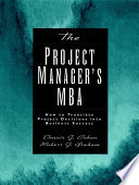 The project manager's MBA : how to translate project decisions into business success /