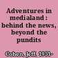 Adventures in medialand : behind the news, beyond the pundits /