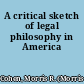 A critical sketch of legal philosophy in America