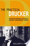 The practical Drucker : applying the wisdom of the world's greatest management thinker /
