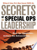 Secrets of special ops leadership : dare the impossible, achieve the extraordinary /