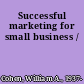Successful marketing for small business /