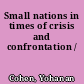 Small nations in times of crisis and confrontation /