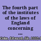 The fourth part of the institutes of the laws of England concerning the jurisdiction of courts /