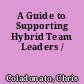 A Guide to Supporting Hybrid Team Leaders /