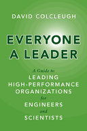 Everyone a leader : a guide to leading high-performance organizations for engineers and scientists /