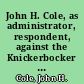 John H. Cole, as administrator, respondent, against the Knickerbocker Life Insurance Company, appellant case and exceptions.