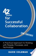 42 rules for successful collaboration : a practical approach to working with people, processes, and technology, 2nd edition /