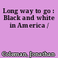 Long way to go : Black and white in America /