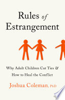 Rules of Estrangement : Why Adult Children Cut Ties and How to Heal the Conflict.