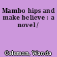 Mambo hips and make believe : a novel /