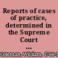 Reports of cases of practice, determined in the Supreme Court of Judicature of the state of New-York from April term, 1794, to November term, 1805, both inclusive : to which is prefixed, all the rules and orders of the court to the present time.