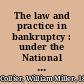 The law and practice in bankruptcy : under the National Bankruptcy Act of 1898 /