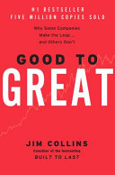 Good to great : why some companies make the leap--and others don't /