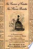 The curse of caste, or, The slave bride : a rediscovered African American novel /
