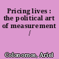 Pricing lives : the political art of measurement /