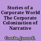 Stories of a Corporate World The Corporate Colonization of Narrative /