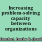 Increasing problem-solving capacity between organizations