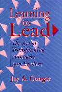 Learning to lead : the art of transforming managers into leaders /
