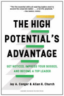 The high potential's advantage : get noticed, impress your bosses, and become a top leader /
