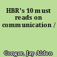 HBR's 10 must reads on communication /