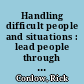 Handling difficult people and situations : lead people through adversity /